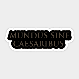 Mundus Sine Caesaribus - A World Without Caesars Sticker